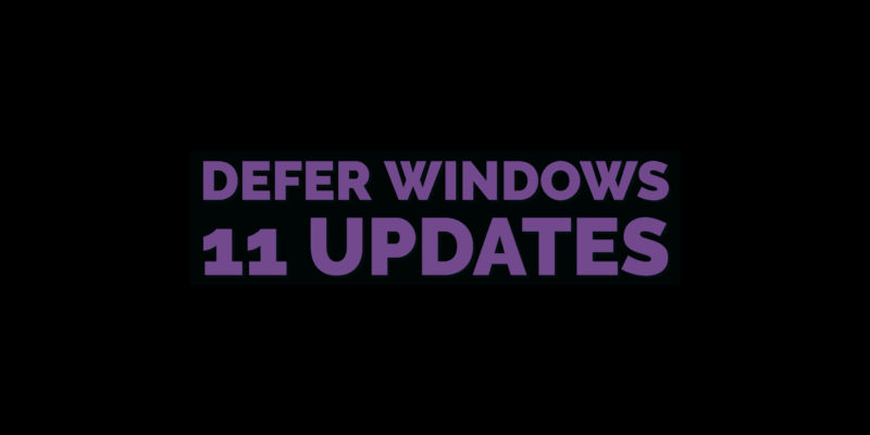 Defer Windows 11 Updates