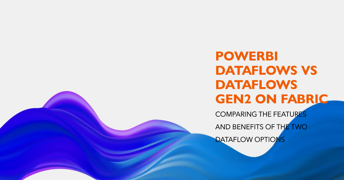 Comparing PowerBI DataFlows vs Dataflows Gen2 on Fabric